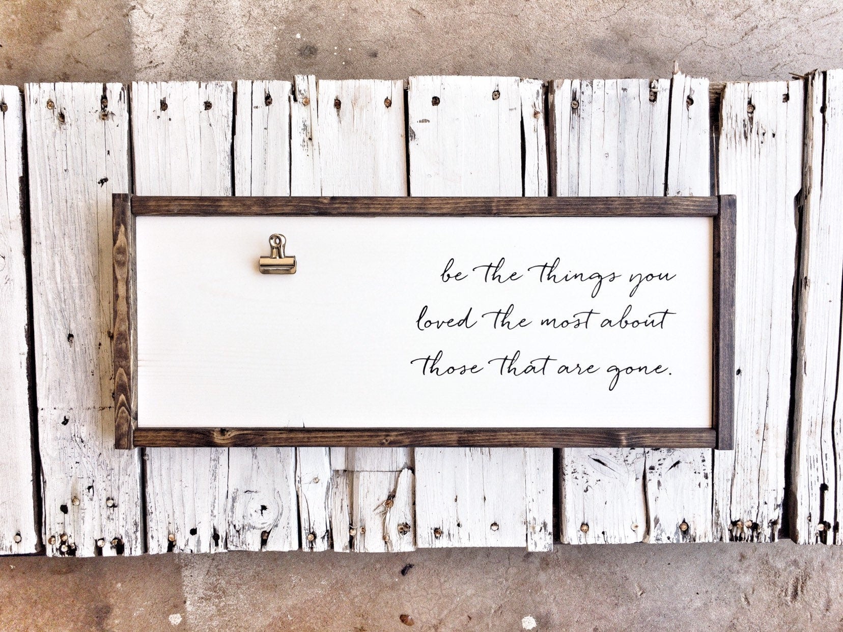 Love and loss sign, Be the things you loved the most about those that are gone, sympathy gift, inspirational quote, loss of mother or father