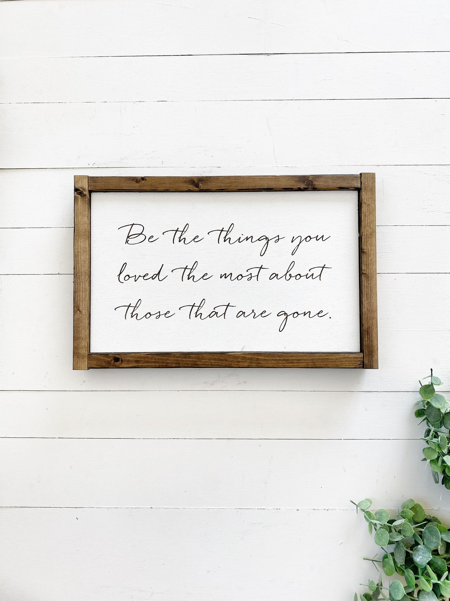 Love and loss sign, Be the things you loved the most about those that are gone, sympathy gift, inspirational quote, loss of mother or father