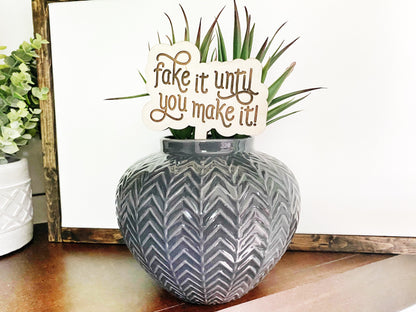 Funny Plant Stakes, Fake It Until You Make It, Fake Plant Marker, Inspirational Plant Lover Gift
